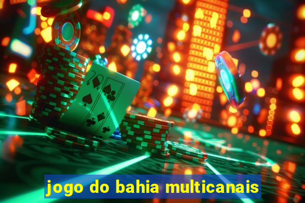 jogo do bahia multicanais